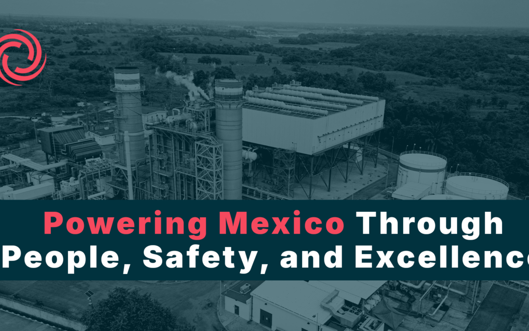 Powering Mexico Through People, Safety, and Excellence