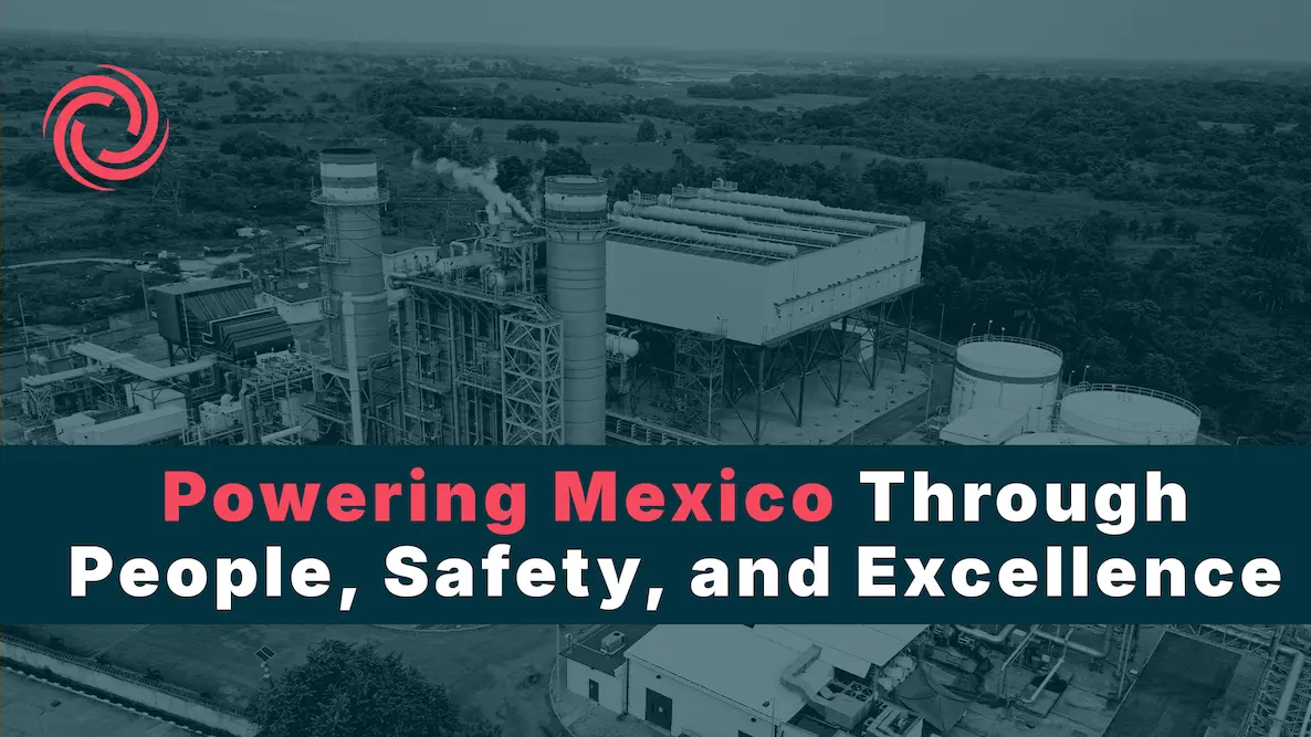 Powering Mexico Through People, Safety, and Excellence