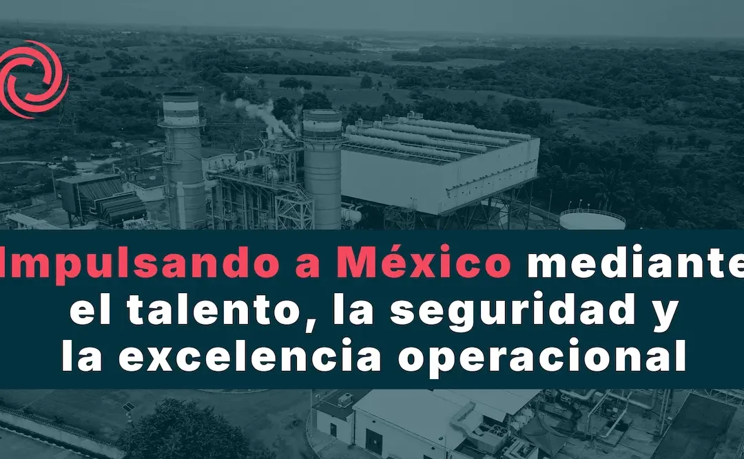 Impulsando a México mediante el talento, la seguridad y la excelencia operacional